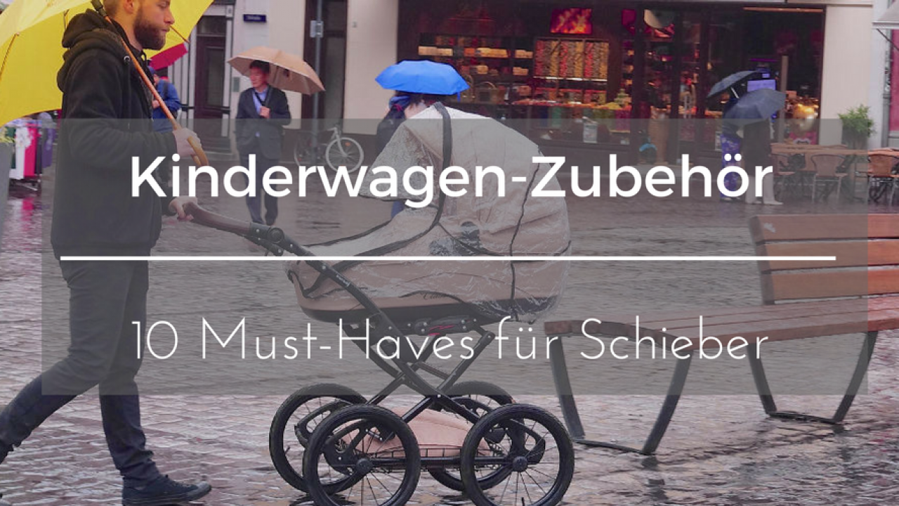 Kinderwagen Zubehor Die 10 Must Have Accessoires Fur Euer Bestes